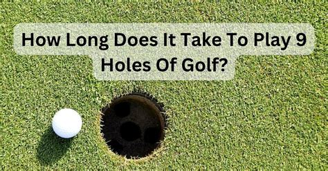 How Long Does It Take for 9 Holes of Golf: And Why Do Golfers Always Seem to Have Time for a Snack?